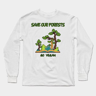 Save Our Forests Go Vegan Long Sleeve T-Shirt